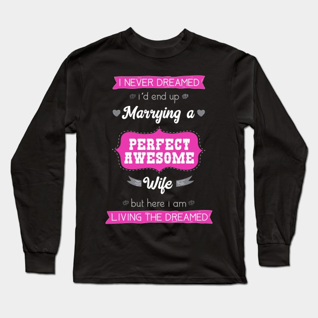 Funny I Never Dreamed Marrying Gift for Wife Long Sleeve T-Shirt by AdiGunawan250282